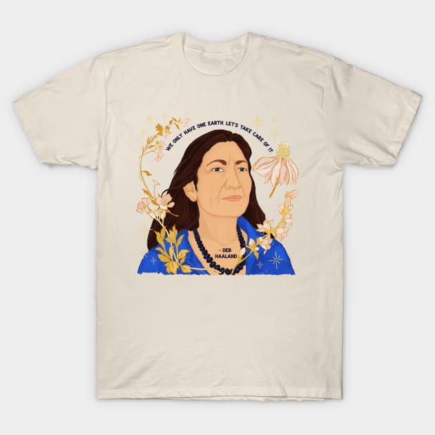 "We Only Have One Earth Let's Take Care Of It", Deb Haaland T-Shirt by FabulouslyFeminist